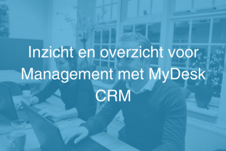 Inzicht en overzicht voor Management met MyDesk CRM